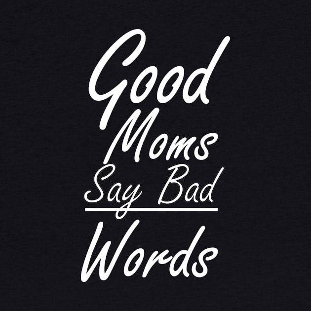 Good moms say bad words shirt by T-shirtlifestyle